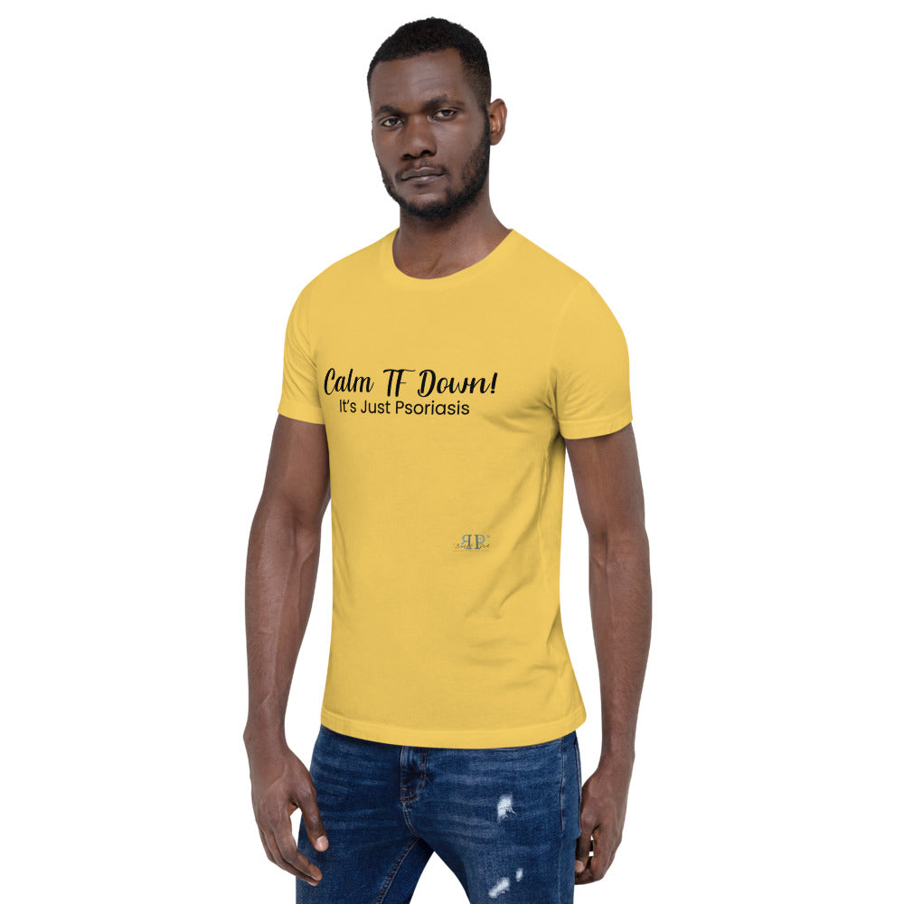 Calm TF Down- It's Just Psoriasis Unisex T Shirt