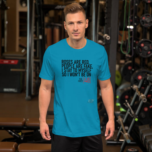 Roses are Red, People Are Fake First 48 Unisex t-shirt