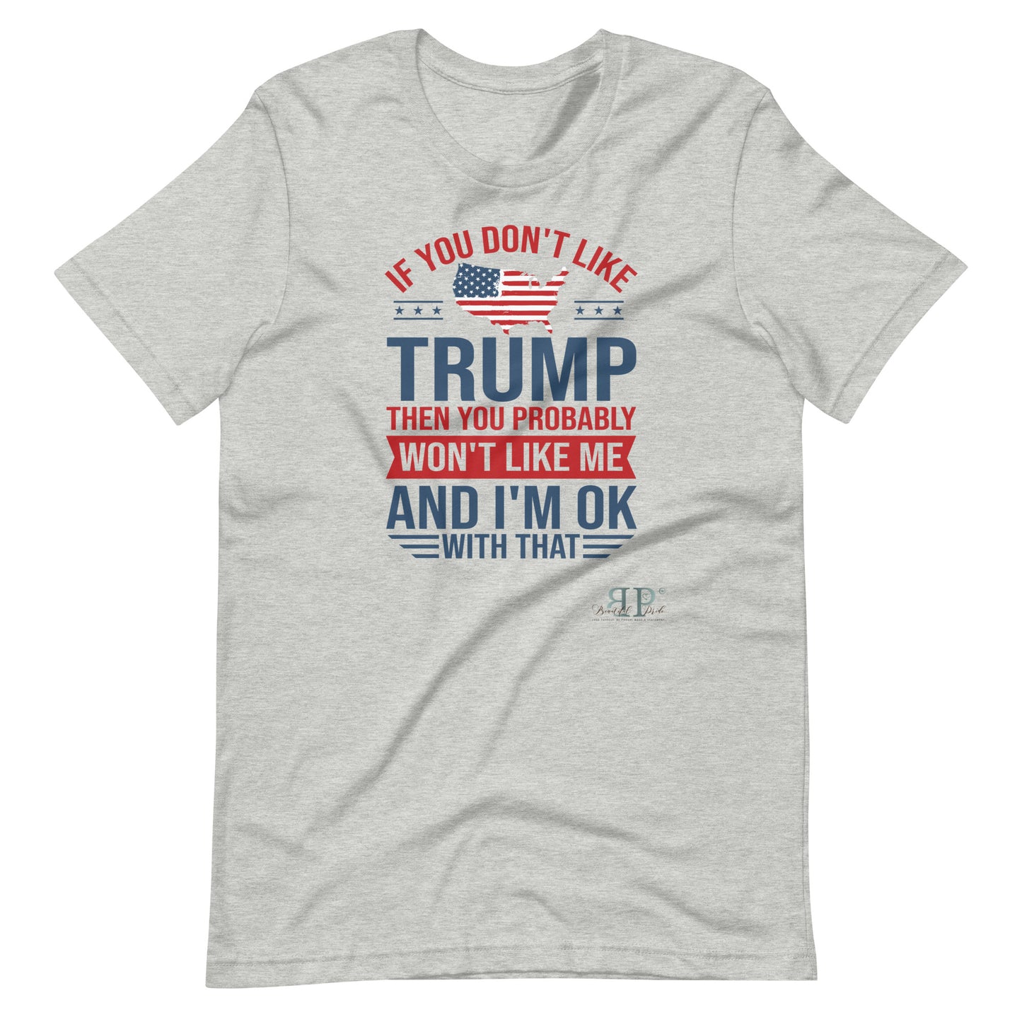 If you Don't Like Trump, You Won't Like Me Unisex t-shirt