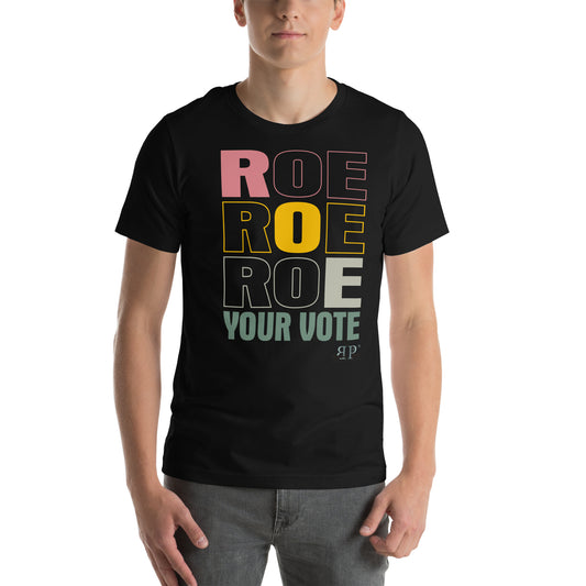 Roe, Roe, Roe Your Vote Unisex t-shirt