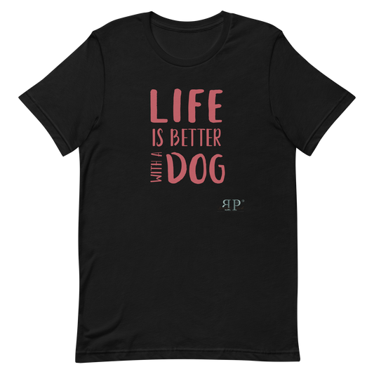 Life is Better With a Dog Unisex t-shirt