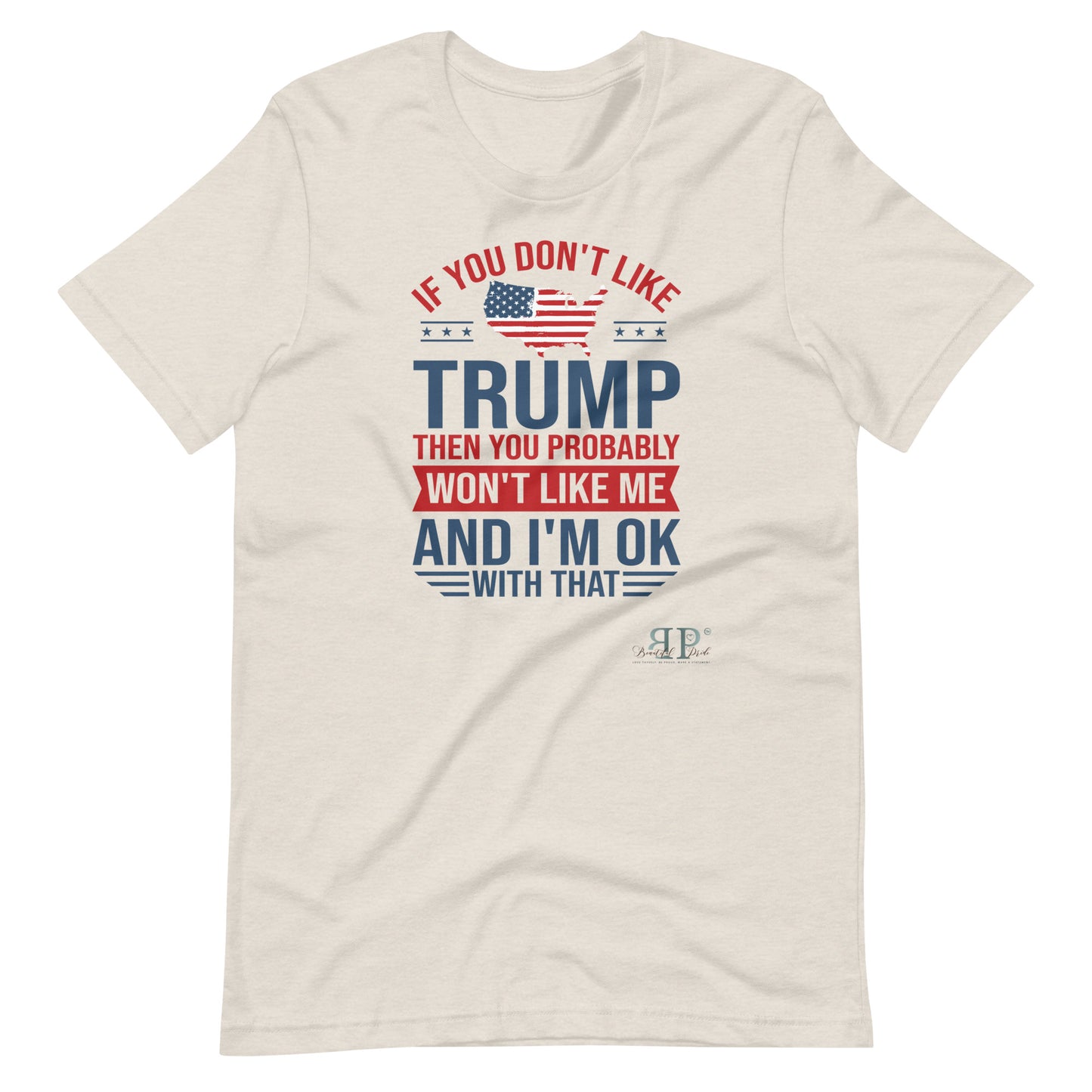 If you Don't Like Trump, You Won't Like Me Unisex t-shirt