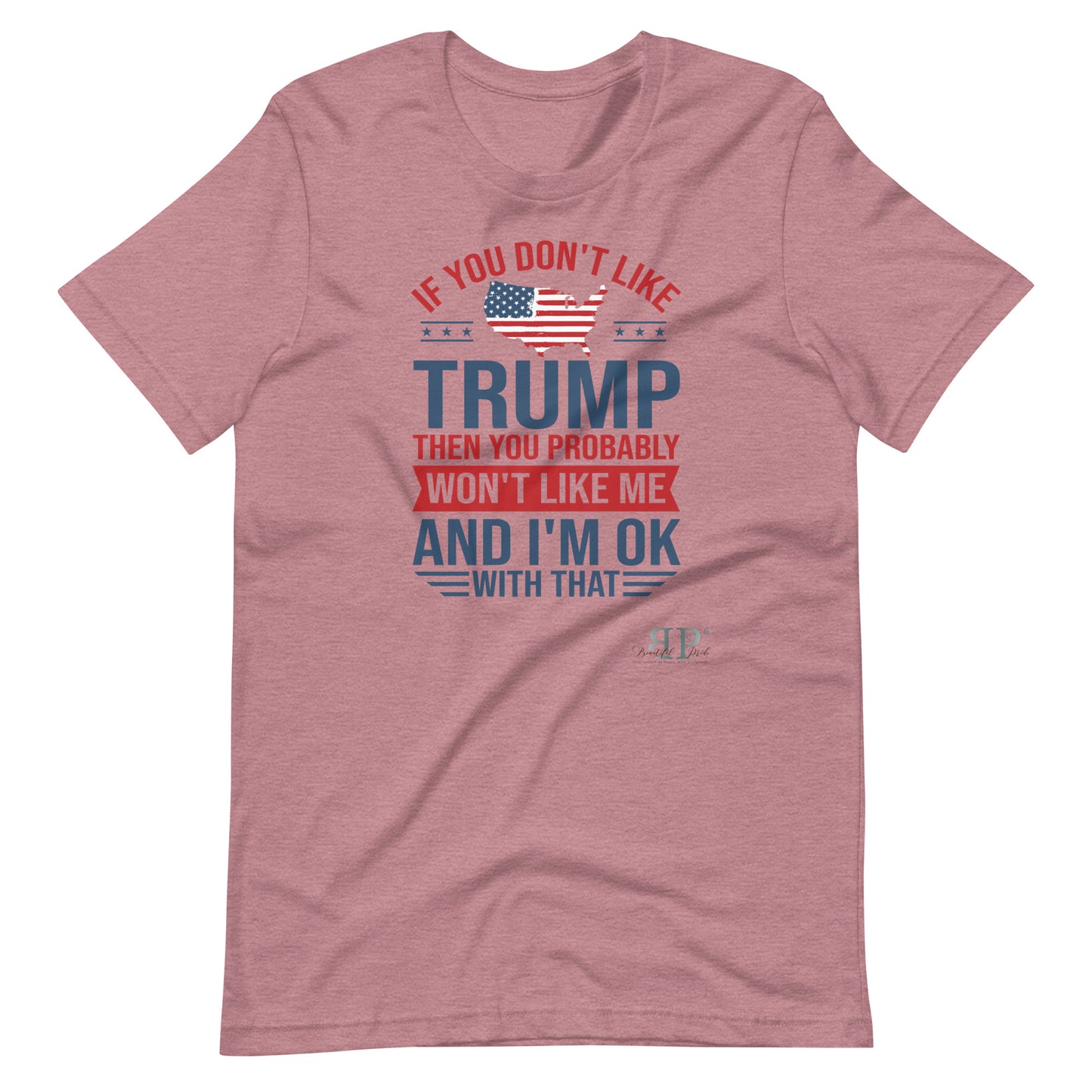 If you Don't Like Trump, You Won't Like Me Unisex t-shirt