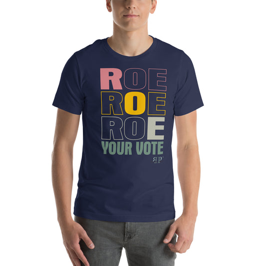 Roe, Roe, Roe Your Vote Unisex t-shirt