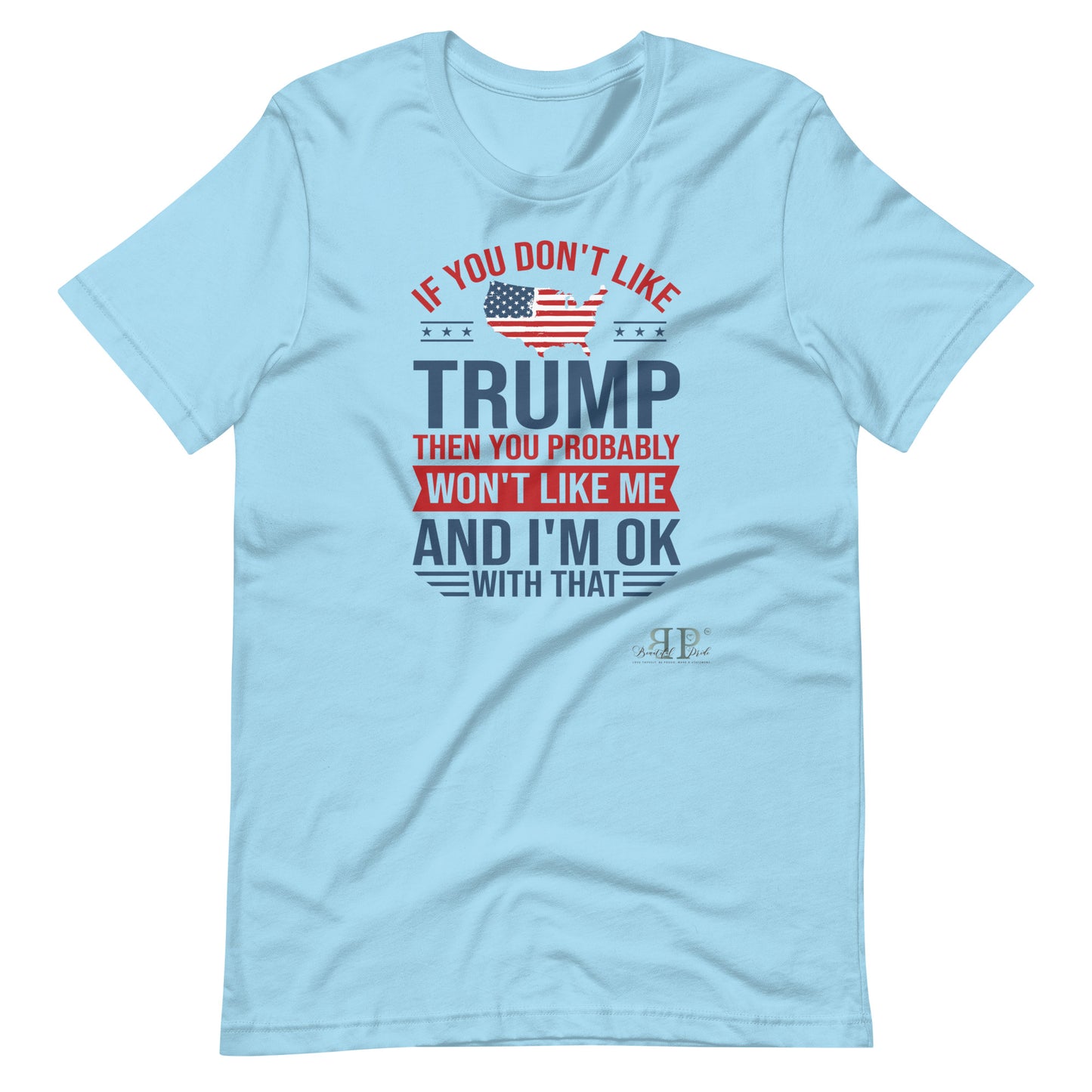 If you Don't Like Trump, You Won't Like Me Unisex t-shirt