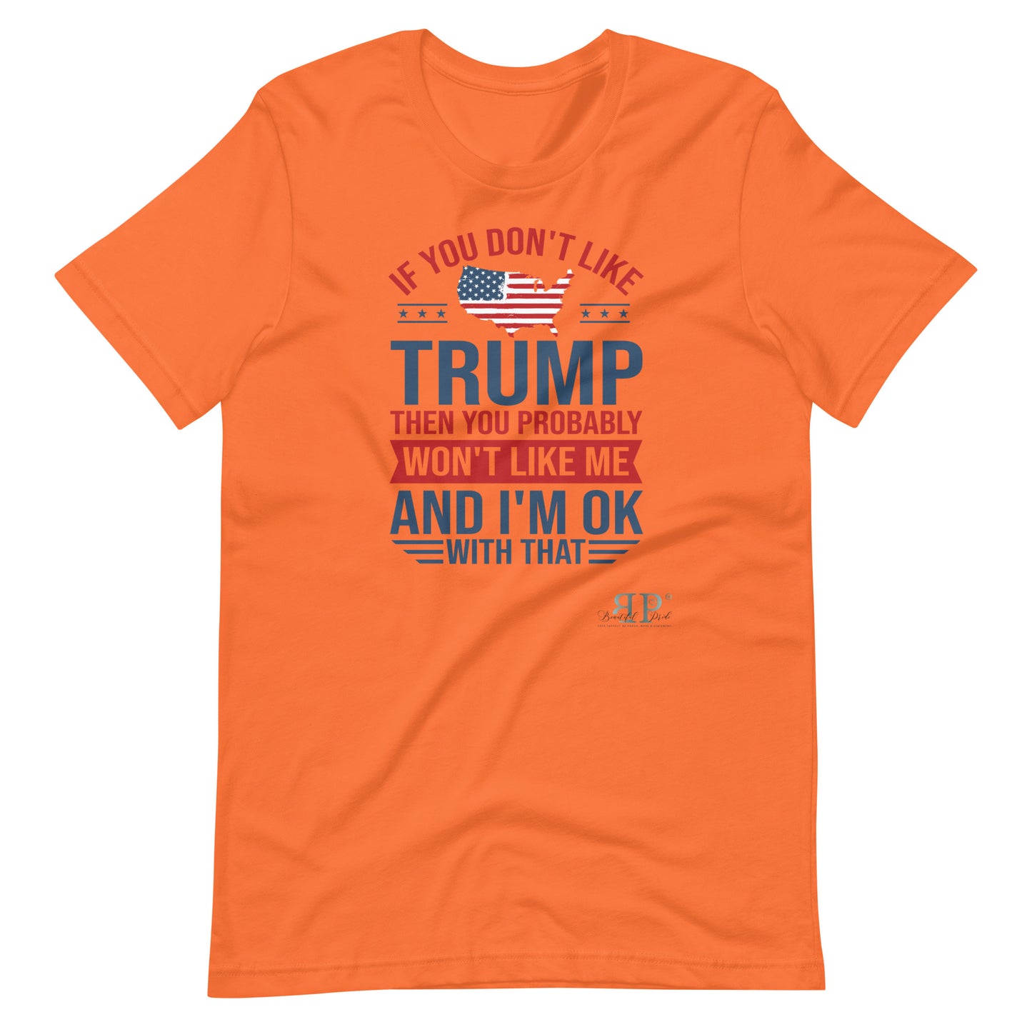 If you Don't Like Trump, You Won't Like Me Unisex t-shirt