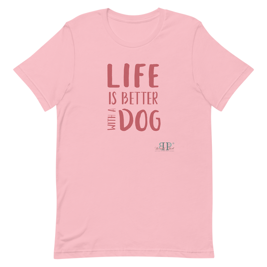 Life is Better With a Dog Unisex t-shirt