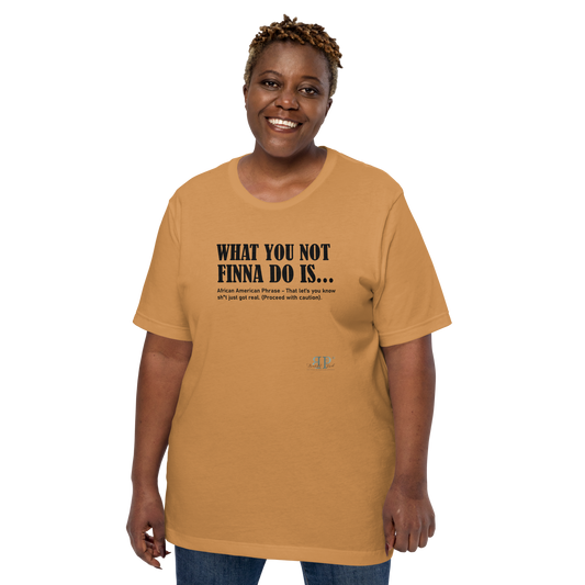 What You Not Finna Do Is...Unisex t-shirt