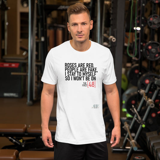 Roses are Red, People Are Fake First 48 Unisex t-shirt