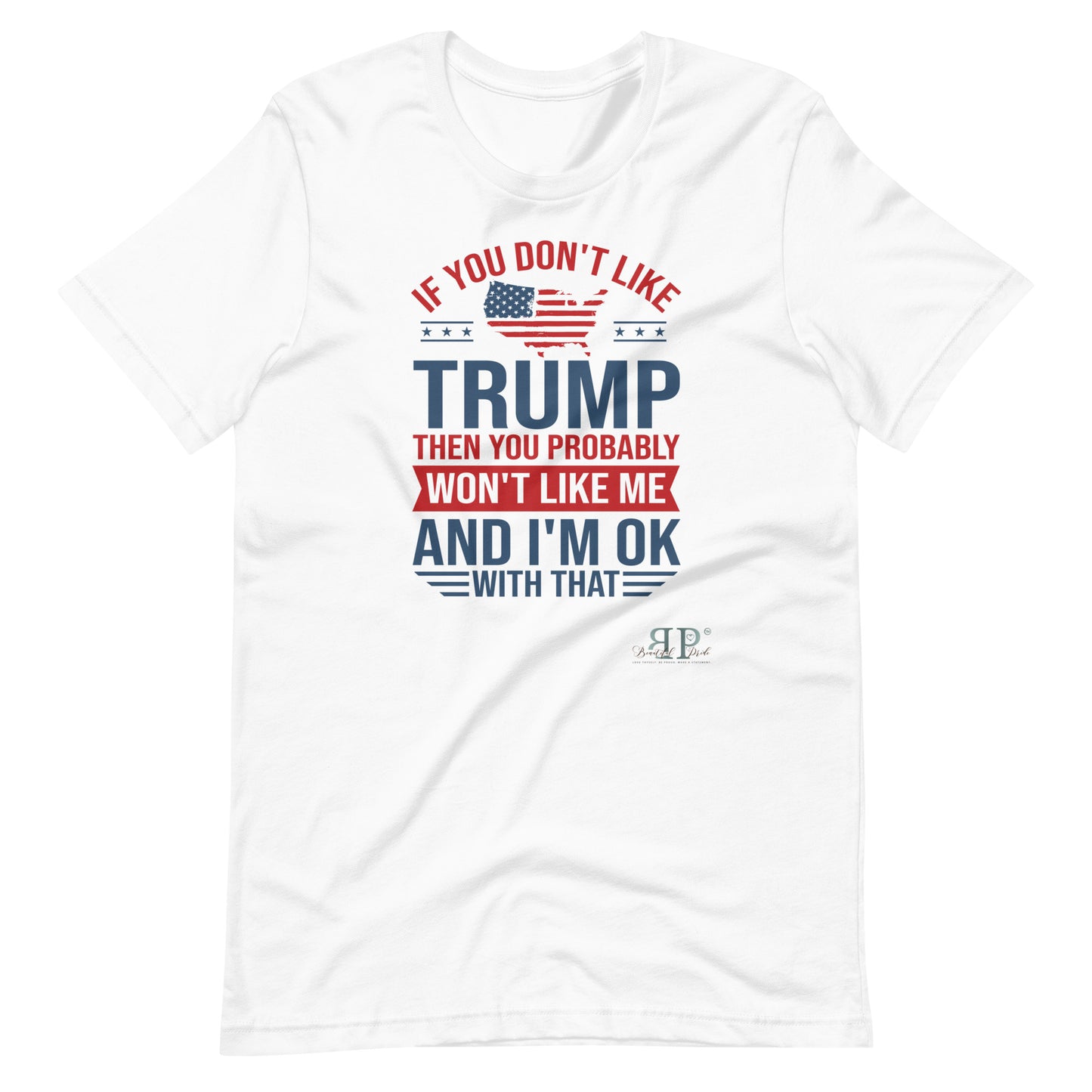 If you Don't Like Trump, You Won't Like Me Unisex t-shirt