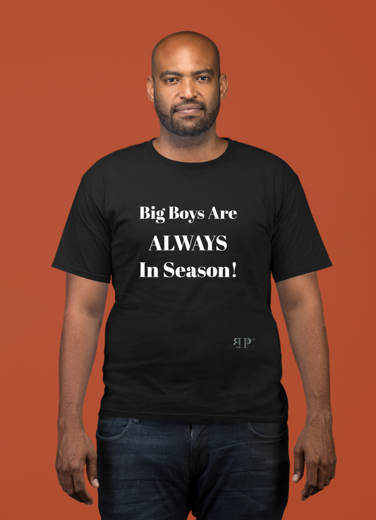 Big Boys are ALWAYS in Season Unisex T-Shirt