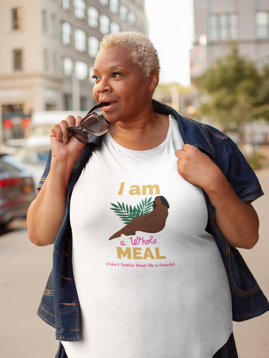 I am a whole MEAL, Ain't Nuttin' Bout Me a Snack T-Shirt