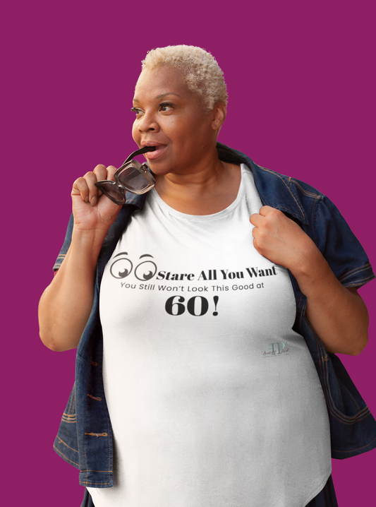 Stare All You Want: Lookin Good at 60 Unisex T-Shirt