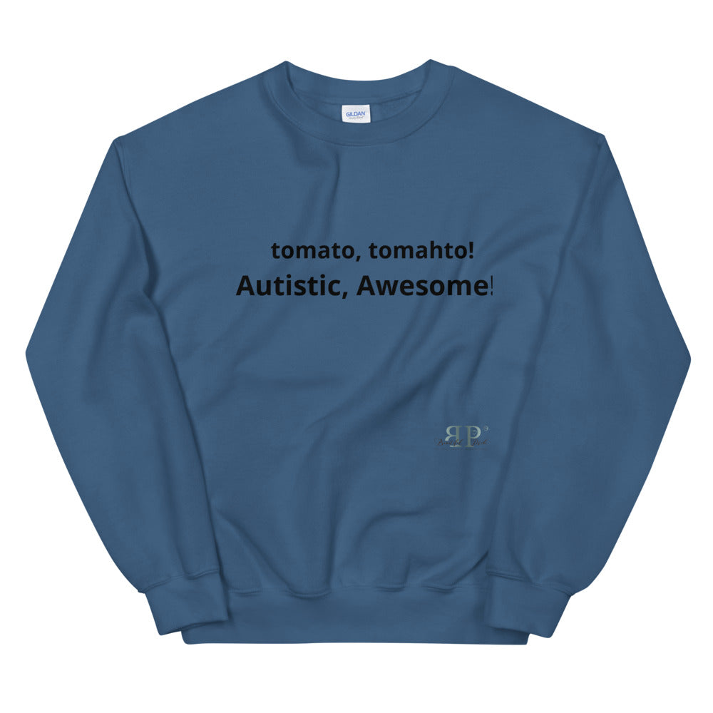 tomato, tomahto! Autistic, Awesome! Unisex Sweatshirt