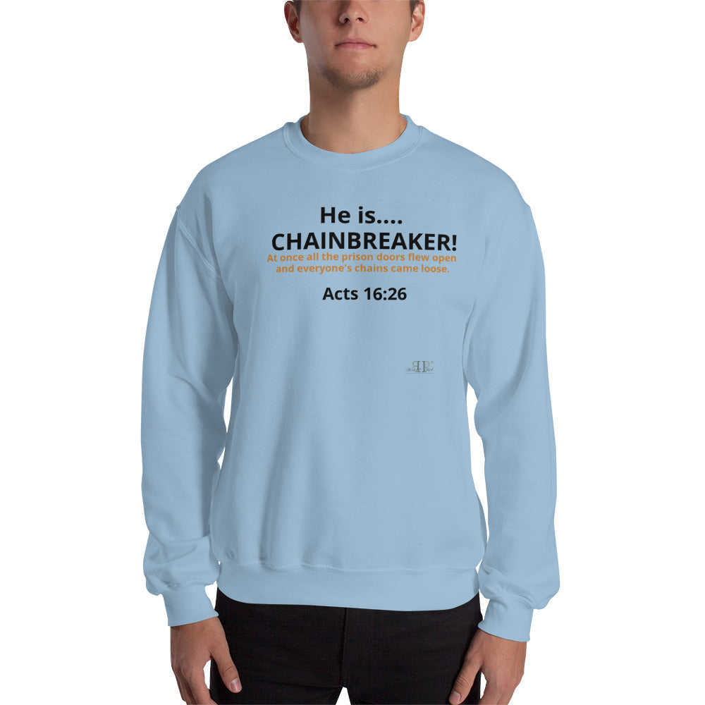 He is Chainbreaker Acts 16:26 Black text Unisex Sweatshirt