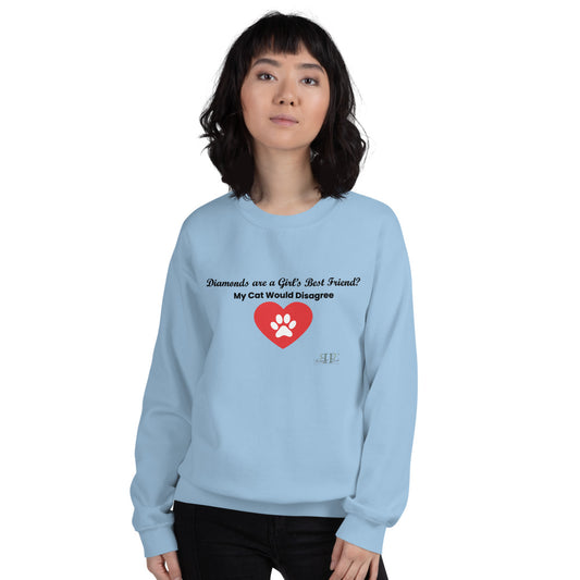 Diamonds Are A Girl's Best Friend? My Cat Would Disagree Unisex Sweatshirt