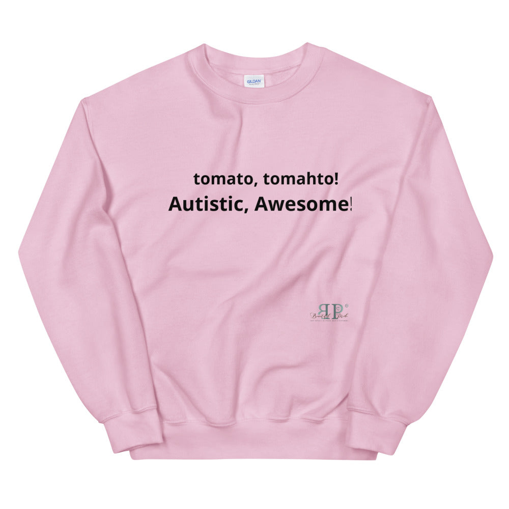 tomato, tomahto! Autistic, Awesome! Unisex Sweatshirt