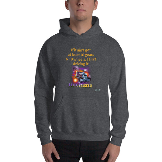 10 gears & 18 wheels: I Am A Trucker Unisex Hoodie