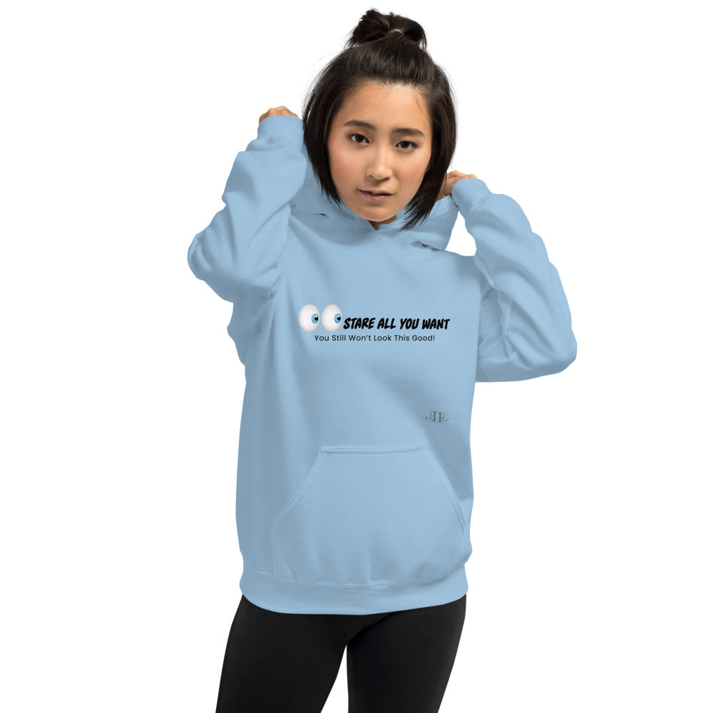 Stare All You Want- You Still Won't Look This Good Unisex Hoodie