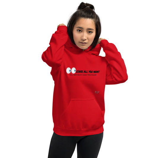 Stare All You Want- You Still Won't Look This Good Unisex Hoodie