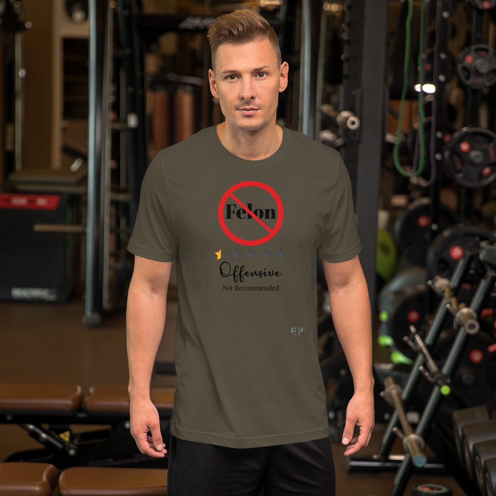 Felon? Offensive & Not Recommended Unisex T-Shirt