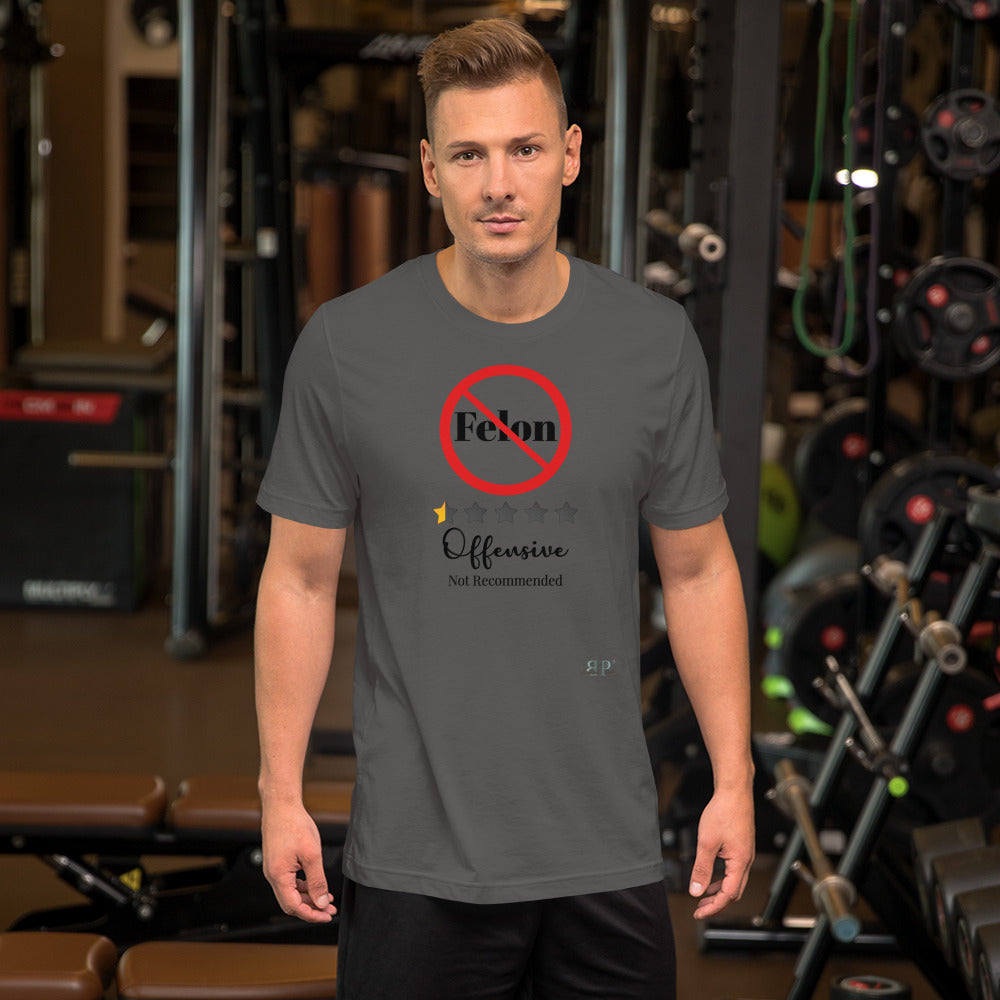 Felon? Offensive & Not Recommended Unisex T-Shirt