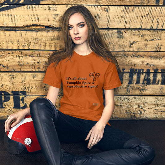 It's all about Pumpkin Spice & Reproductive Rights Unisex T-Shirt