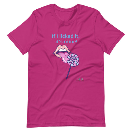 If I licked it, It's Mine Unisex t-shirt