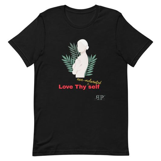 Love thy NON MELANATED self Unisex T-Shirt