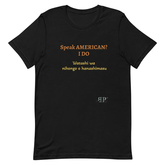 Speak AMERICAN? I Do. I speak Japanese Unisex T Shirt