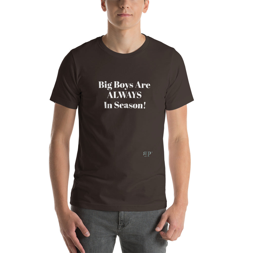 Big Boys are ALWAYS in Season Unisex T-Shirt