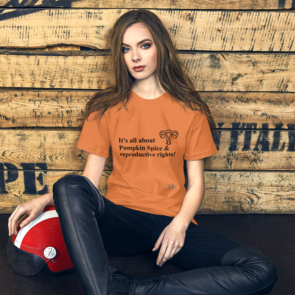 It's all about Pumpkin Spice & Reproductive Rights Unisex T-Shirt
