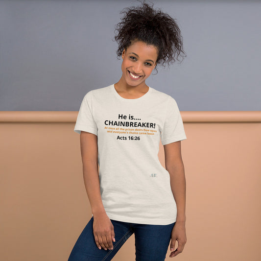 He is Chainbreaker Acts 16:26 Unisex T-Shirt