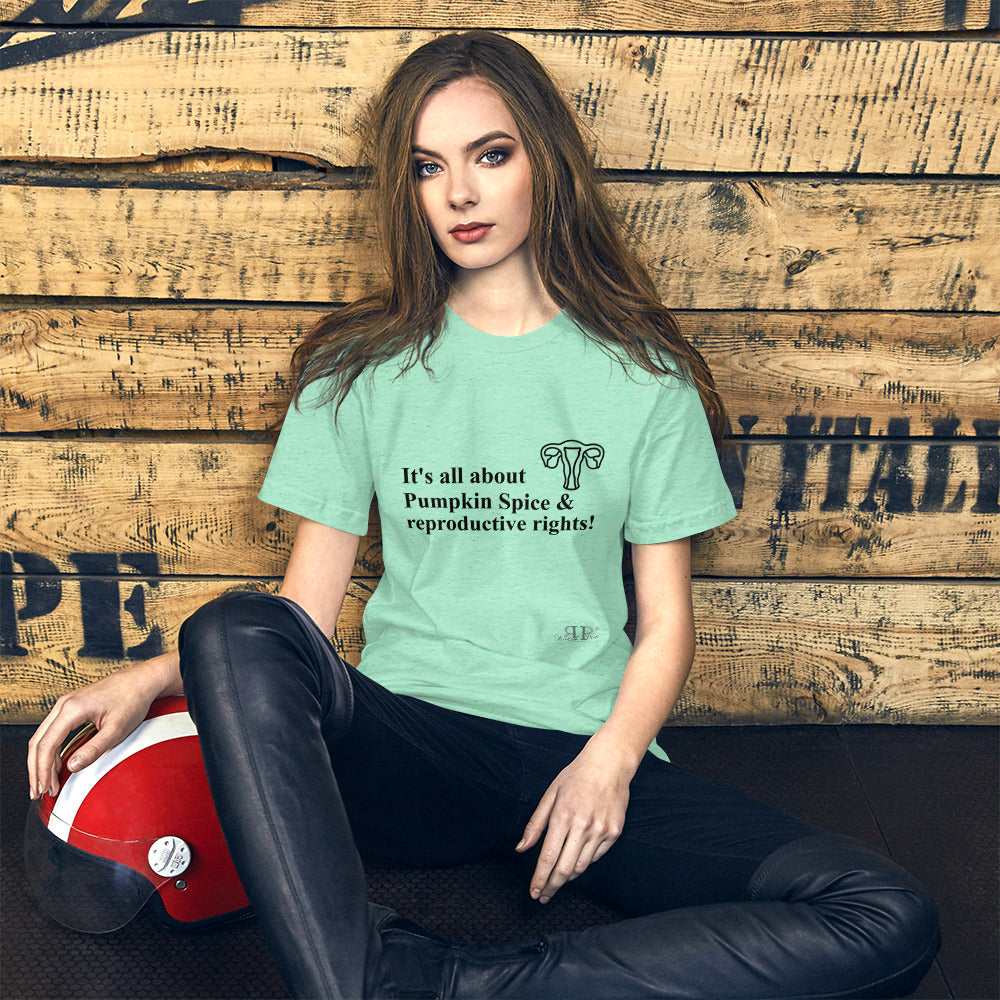 It's all about Pumpkin Spice & Reproductive Rights Unisex T-Shirt