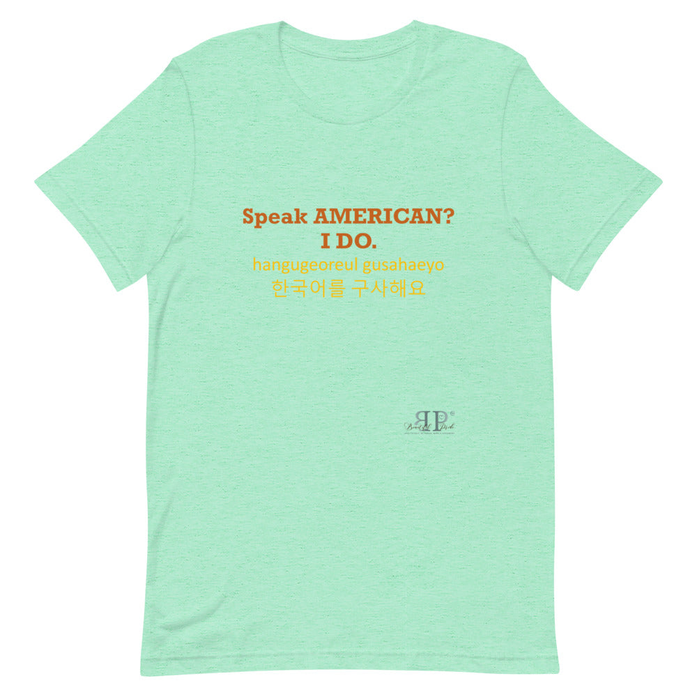 Speak American? I Do. I Speak Korean Unisex T-Shirt