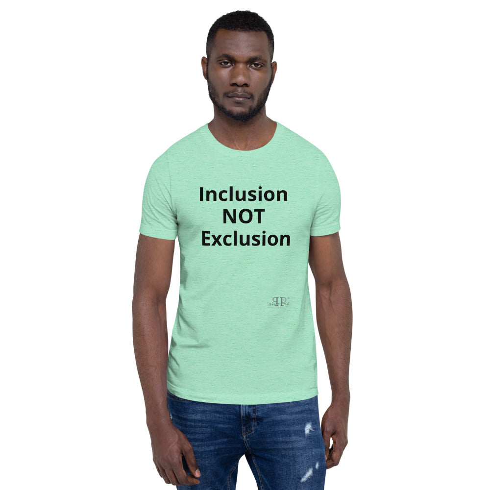 Inclusion NOT Exclusion Unisex T-Shirt