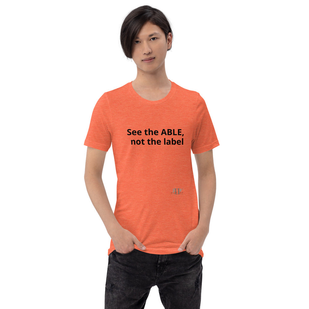 See the ABLE, not the label Unisex T-Shirt