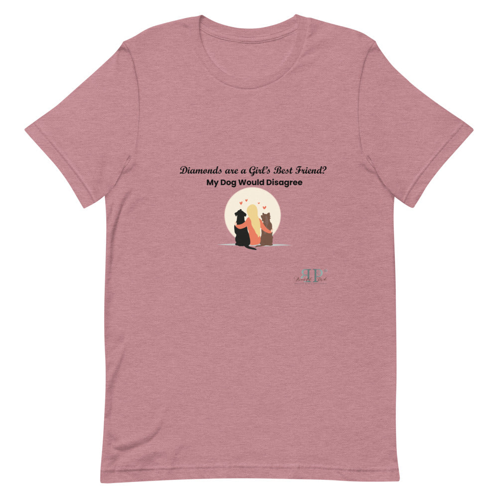 Diamonds are a Girl's Best Friend? My Dog Would Disagree Short-Sleeve Unisex T-Shirt
