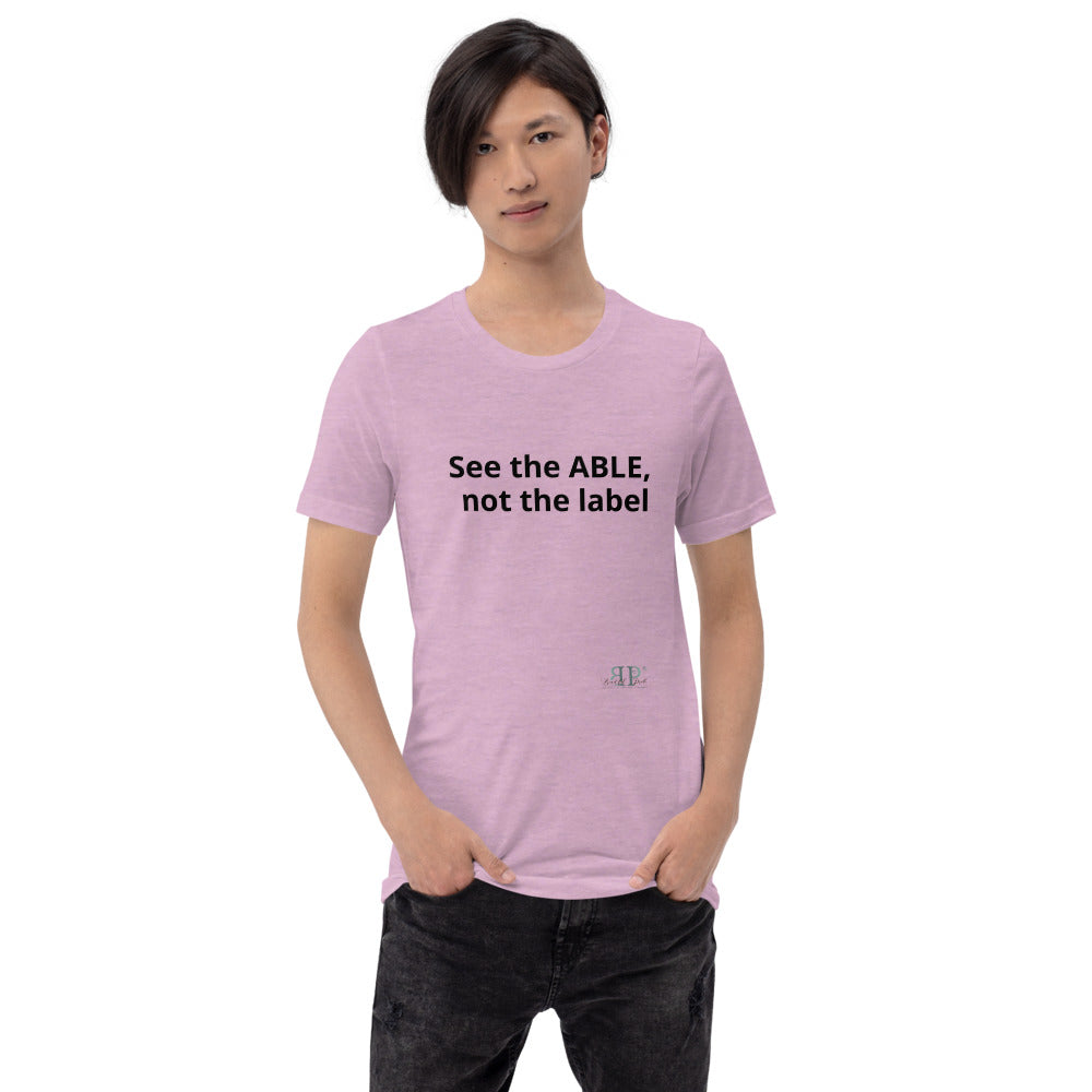See the ABLE, not the label Unisex T-Shirt