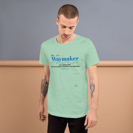 He is Waymaker: Just ask Shadrach, Meshach, and Abednego Daniel. 3:1-30 Unisex T-Shirt