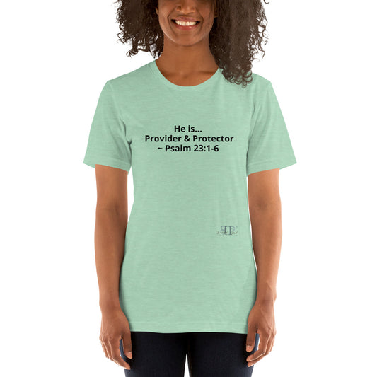 He is Provider & Protector- Psalm 23:1-6 unisex T-Shirt