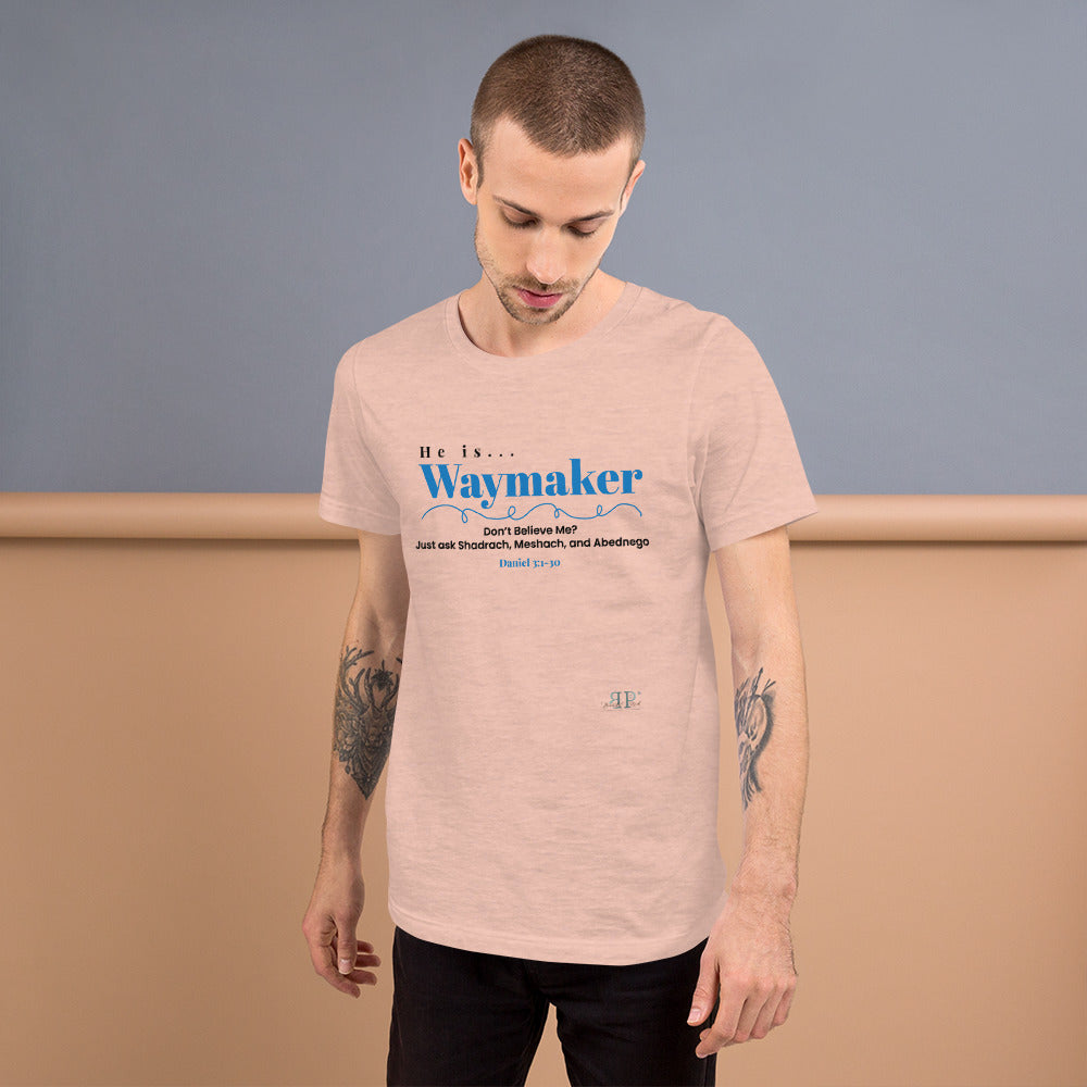 He is Waymaker: Just ask Shadrach, Meshach, and Abednego Daniel. 3:1-30 Unisex T-Shirt