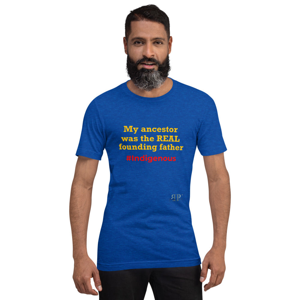 My Ancestor was the REAL founding father Unisex T-Shirt