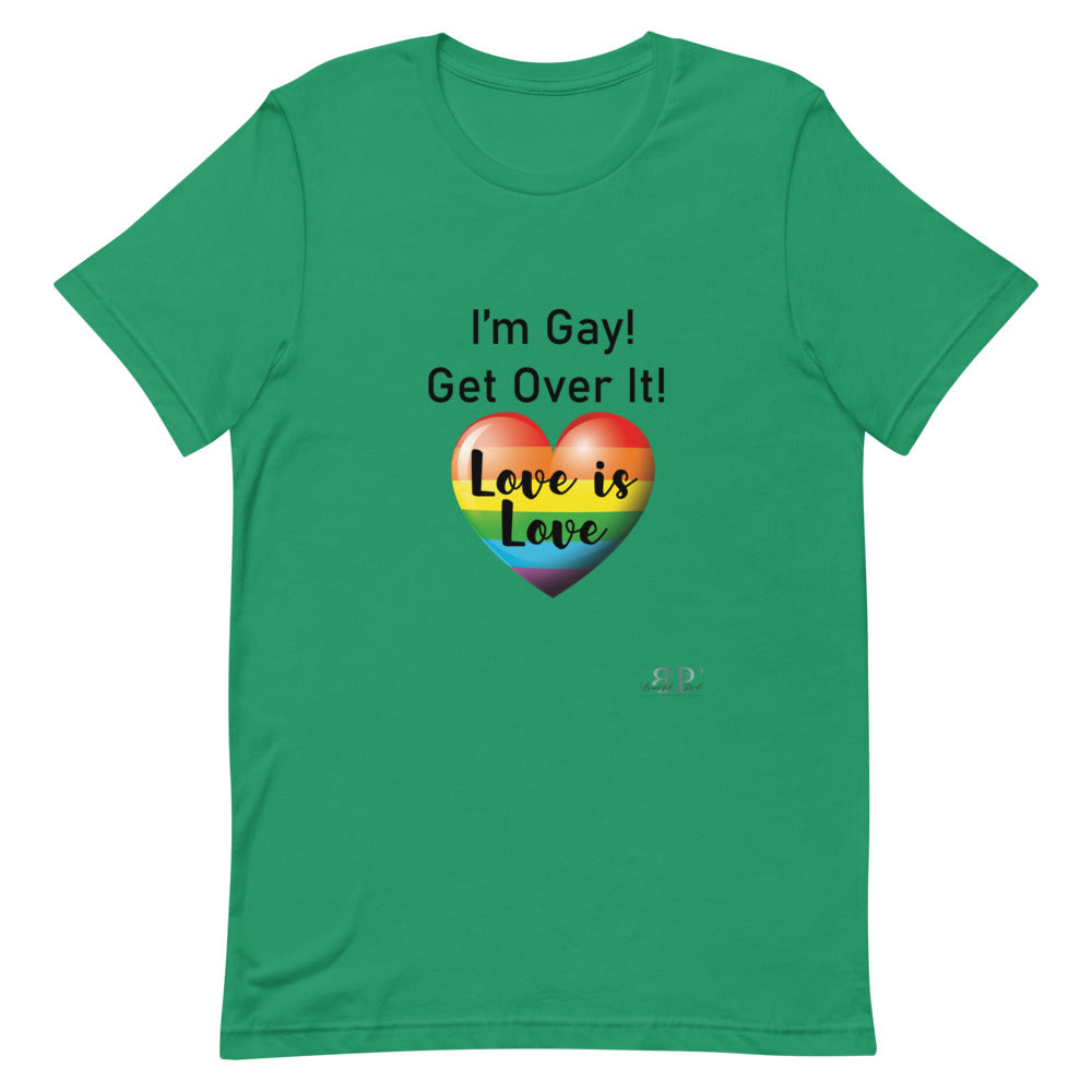 I'm Gay! Get Over It Unisex T-Shirt