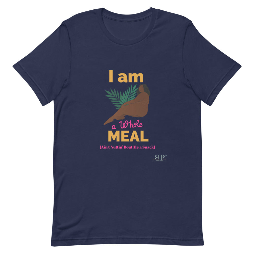 I am a whole MEAL, Ain't Nuttin' Bout Me a Snack T-Shirt