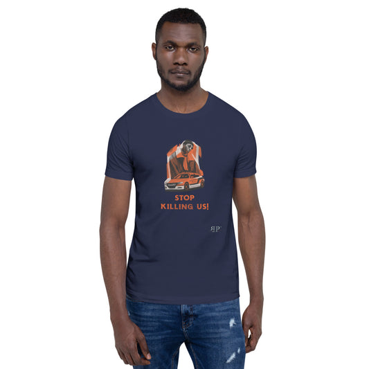 Stop Killing Us! Unisex T-Shirt