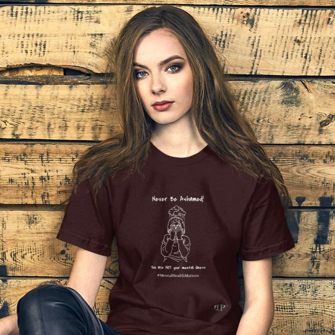 Mental Illness: Never Be Ashamed Unisex t-shirt