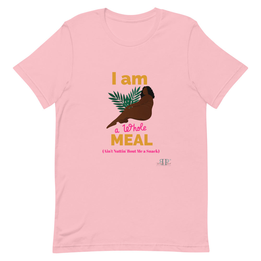 I am a whole MEAL, Ain't Nuttin' Bout Me a Snack T-Shirt
