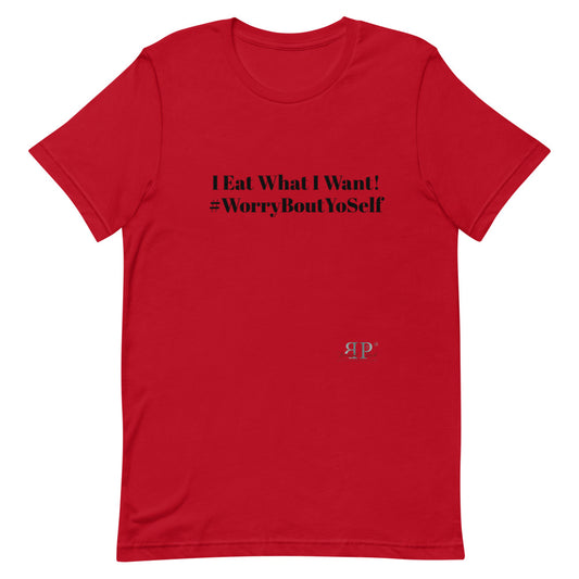 I Eat What I Want Unisex T-Shirt