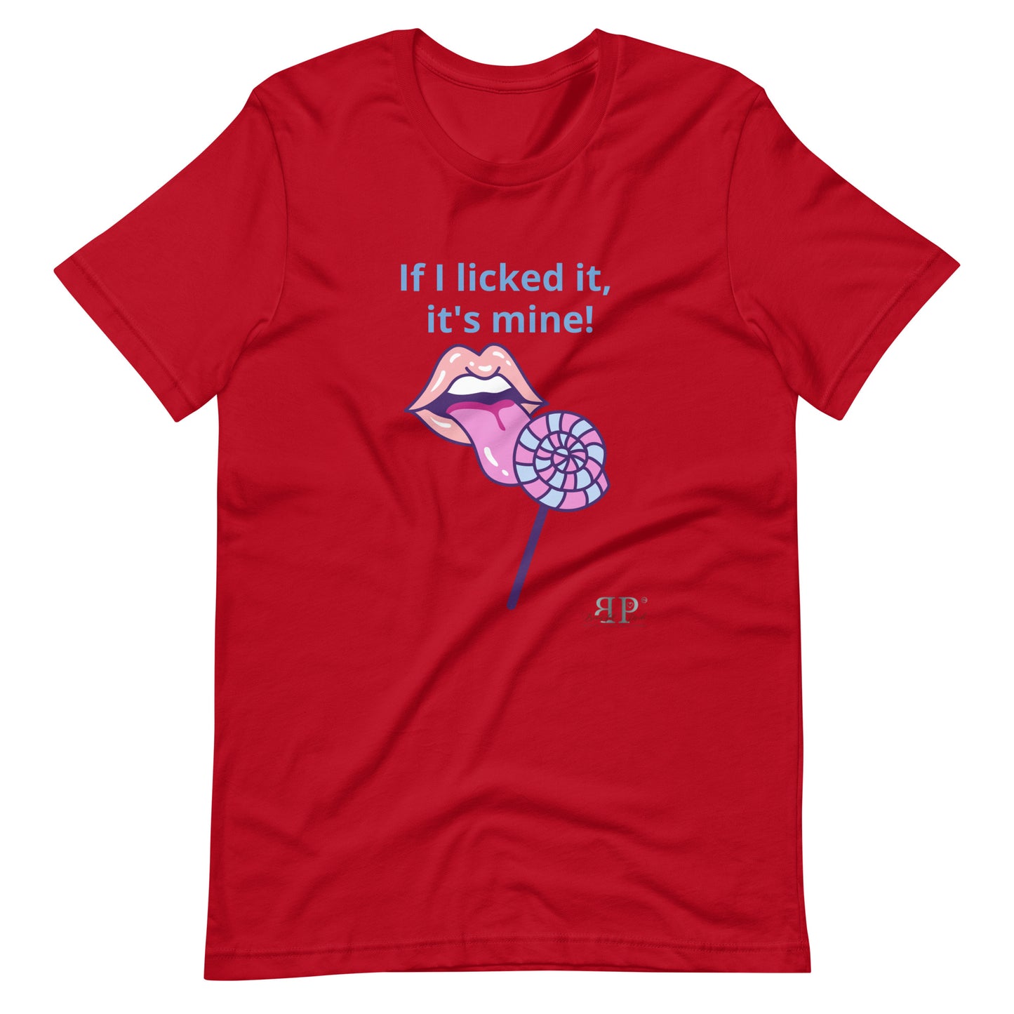 If I licked it, It's Mine Unisex t-shirt